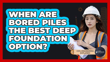 When Are Bored Piles The Best Deep Foundation Option?