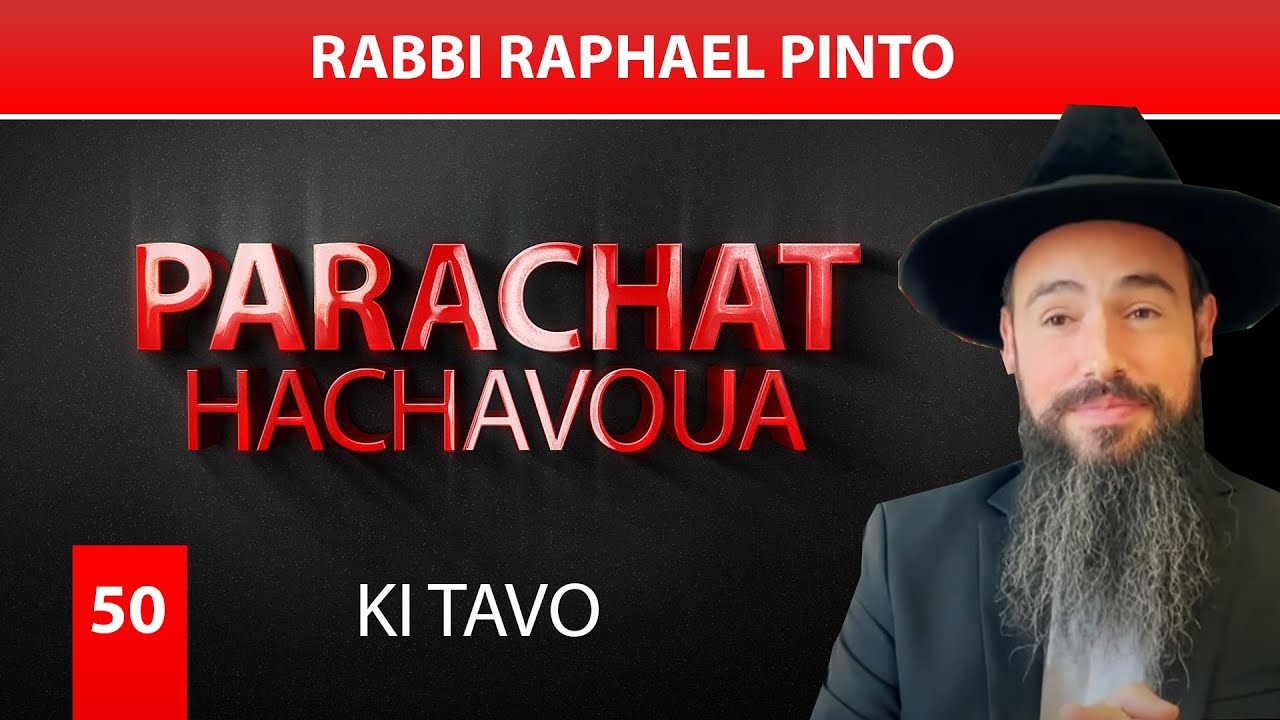 KI TAVO (50) - Par Rabbi Raphael Pinto