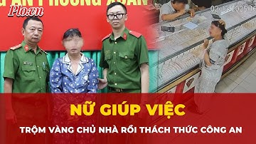Chân dung nữ giúp việc trộm vàng của chủ nhà ở TP.HCM và màn thách thức công an | Tin nhanh