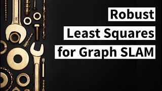 Robust Least Squares for Graph-Based SLAM (Cyrill Stachniss)