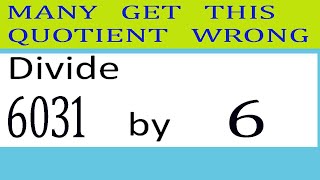 Divide 6031 By 6 Many Get This Quotient Wrong