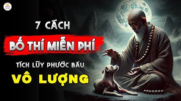 7 Cách BỐ THÍ Miễn Phí – Giúp tăng PHƯỚC BÁU | Chắc Chắn Sẽ Thay Đổi Được Vận Mệnh Của Bạn