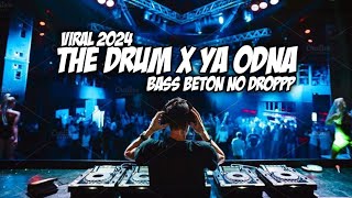 DJ THE DRUM X YA ODNA JUNGLE DUTCH TERBARU 2024 SUPER TINGGI FULL BASS BETON