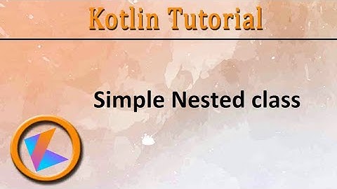 #310 Kotlin Tutorial | Simple Nested Class