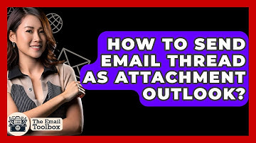 How To Send Email Thread As Attachment Outlook? - TheEmailToolbox.com