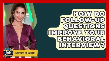 How Do Follow-up Questions Improve Your Behavioral Interview? - Immigrant Job Answers