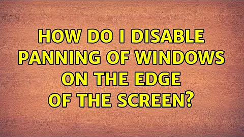 How do I disable panning of windows on the edge of the screen? (2 Solutions!!)