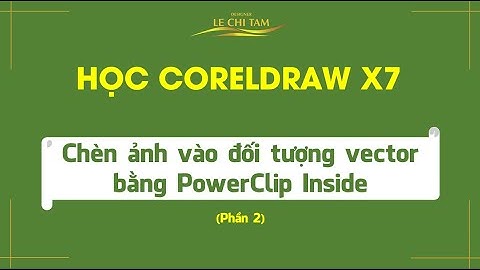 TỰ HỌC ĐỒ HỌA với CorelDRAW X7 | Bài 5: Chèn ảnh vào đối tượng vector trong CorelDraw_PowerClip (P2)