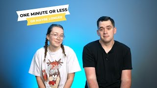 One Minute Or Less (Or Maybe Longer)