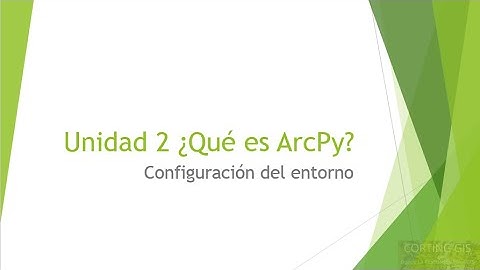 Curso Python para ArcGIS: Unidad 2. Configuración del entorno