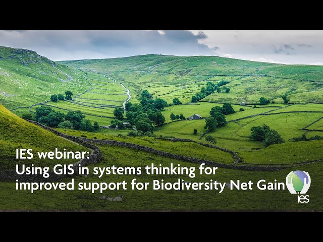 IES webinar - Using GIS in systems thinking for improved support for Biodiversity Net Gain