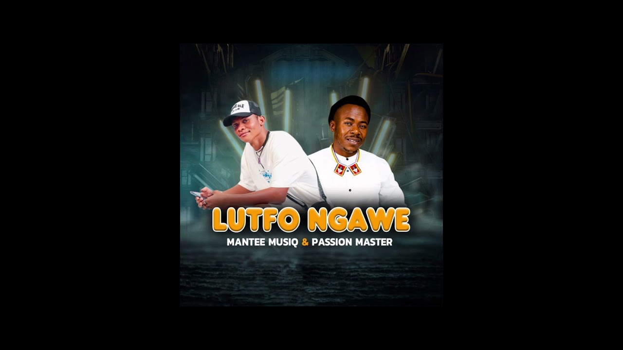 Mantee Musiq ft Passion Master - Lutho Ngawe official audio