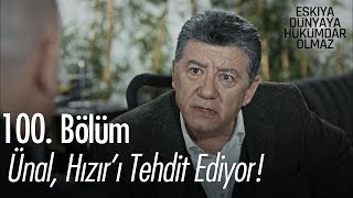 Ünal, Hızır'ı tehdit ediyor!  Eşkıya Dünyaya Hükümdar Olmaz 100. Bölüm