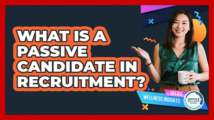 What Is A Passive Candidate In Recruitment? - Office Wellness Insights