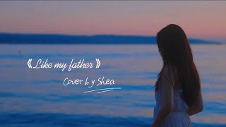 《Like My Father》—cover by Shea Liu official mv