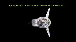 Episode 23 ADS B Solution, uAvionix tailBeacon X