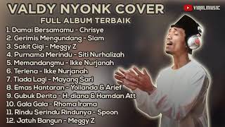 FULL ALBUM COVER VALDY NYONK TERBARU - LAGU HIT INDO PALING DICARI