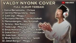 FULL ALBUM COVER VALDY NYONK TERBARU - LAGU HIT INDO PALING DICARI