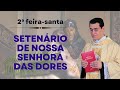 SETENÁRIO DAS DORES DE NOSSA SENHORA  -  Padre Chrystian Shankar