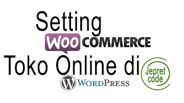Video 2 Membuat Toko Online di Wordpress - Setting WooCommerce Part 1