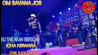 ICHA KISWARA-KU TAK AKAN BERSUAR-OM SAVANA JOS