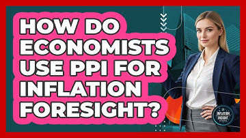How Do Economists Use PPI For Inflation Foresight?