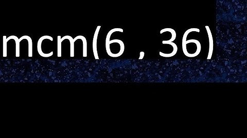 mcm 6 y 36 , minimo comun multiplo , mcm(6 , 36)= como se halla , ejemplos