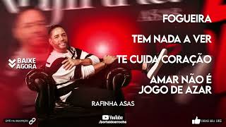 RAFINHA ASAS - FOGUEIRA / TEM NADA A VER / TE CUIDA CORAÇÃO / AMAR NÃO É JOGO DE AZAR