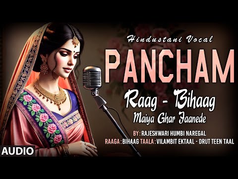 Hindustani Vocal | Pancham | Raag - Bihaag - Maiya Ghar Jaanede | By: Rajeshwari Humbi Naregal