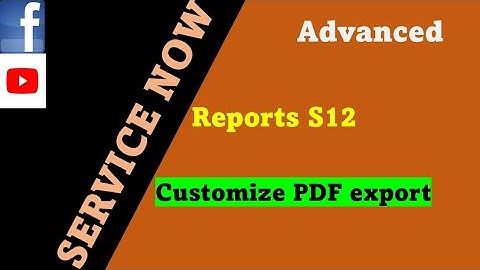 ServiceNow Reports Session 12 : How customise PDF reports in servicenow | Reports in ServiceNow