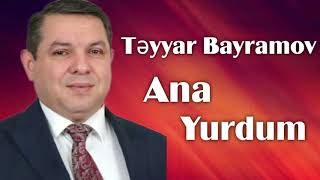 Təyyar Bayramov — Ana Yurdum