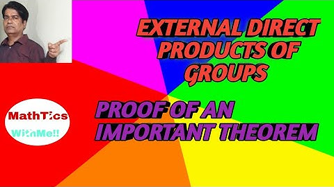 EXTERNAL DIRECT PRODUCTS OF GROUPS.LECT:3. BY B.DASH SIR @mathematicswithme1396