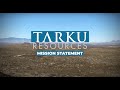 Tarku Resources Mission Statement Tarku Resources Mission Statement