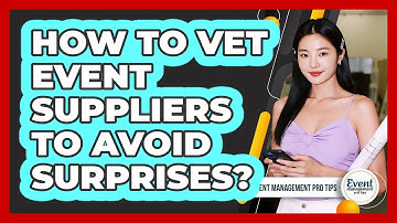 How To Vet Event Suppliers To Avoid Surprises?