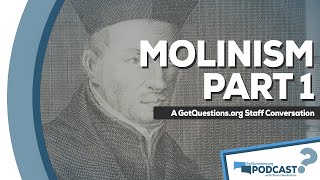 What is Molinism? What is a Molinist? - GotQuestions.org Podcast Episode 18, Part 1