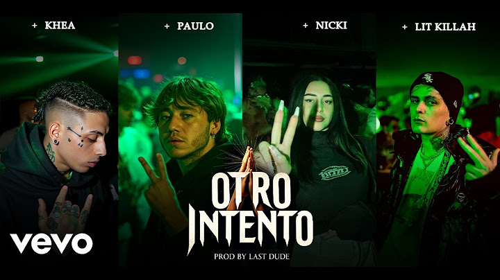 KHEA & Nicki Nicole - Otro intento ft. Paulo Londra & LIT Killah (Music Video) Prod By Last Dude