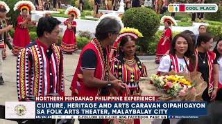 NORTHERN MINDANAO PHILIPPINE EXPERIENCE: CULTURE, HERITAGE AND ARTS CARAVAN GIPAHIGAYON.