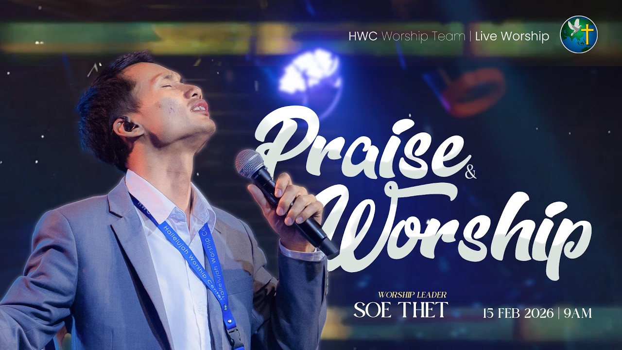 SOE THET - PRAISE & WORSHIP | 15 FEB 2026 (9AM)