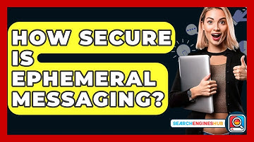How Secure Is Ephemeral Messaging? - SearchEnginesHub.com
