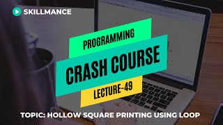 Hollow Square Printing Using For Loop C++/C | Programming Crash Course for Beginners | Lecture-49