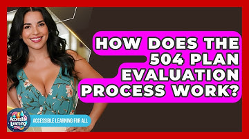 How Does The 504 Plan Evaluation Process Work? - Accessible Learning For All