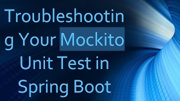 Troubleshooting Your Mockito Unit Test in Spring Boot