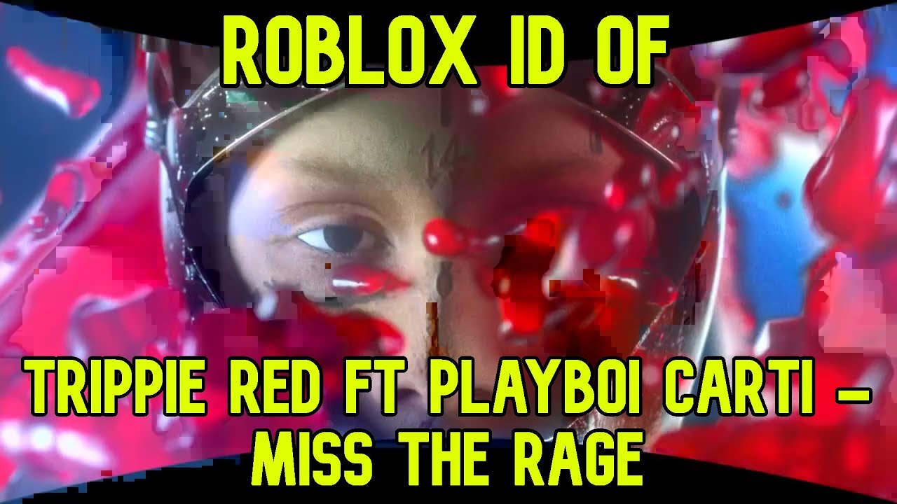 Trippie Red Playboi Carti Miss The Rage Roblox Music Id Code May 2021 Youtube - roblox rage id