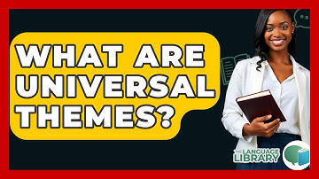 What Are Universal Themes? - The Language Library