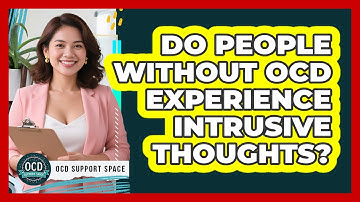 Do People Without OCD Experience Intrusive Thoughts?