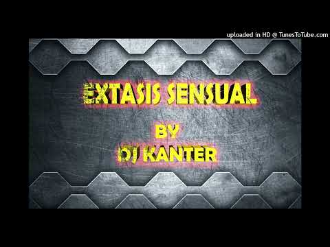 EXTASIS SENSUAL BY DJ KANTER