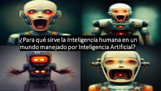 ¿Para qué sirve la inteligencia humana en un mundo manejado por inteligencia artificial?