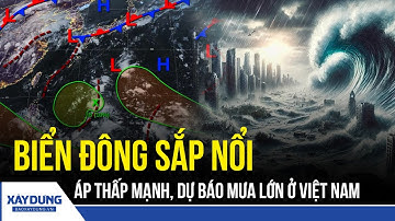Việt Nam đối diện nguy cơ áp thấp mạnh, mưa lớn và sóng biển dâng cao | BXD
