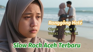 Slow Rock Aceh - Ranggong Hate - Nyak Ai | Official Music Video