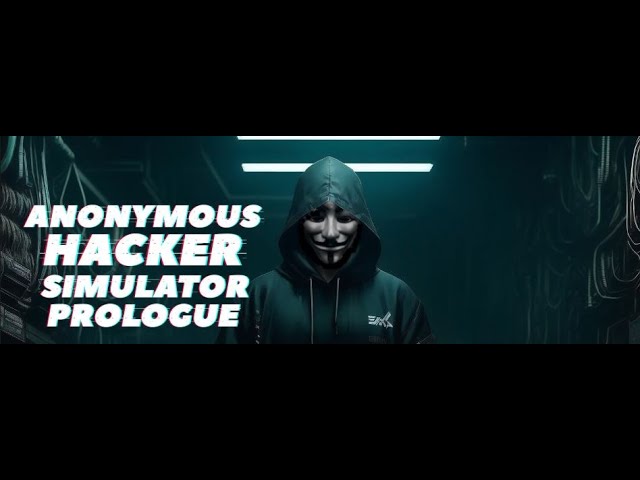 Anonymous hacker simulator prologue